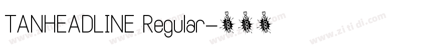 TANHEADLINE Regular字体转换